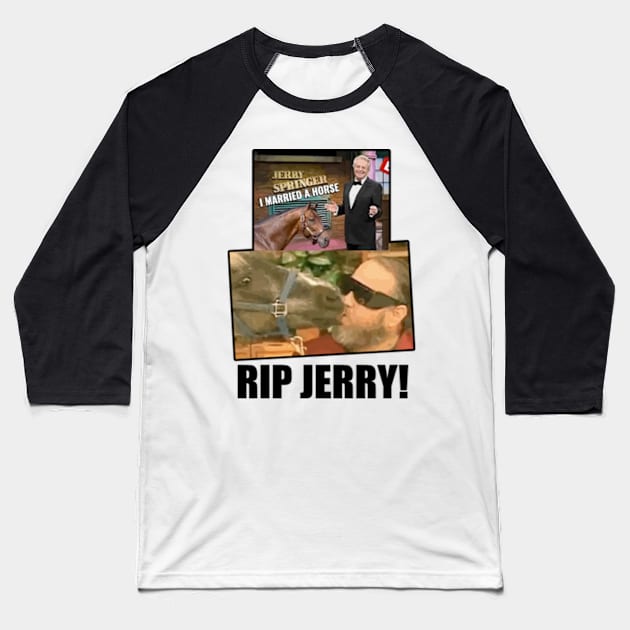 RIP Jerry Springer - I Married A Horse Baseball T-Shirt by jharleyben